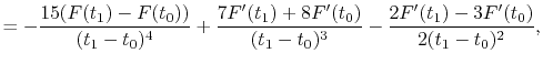 $\displaystyle = -\frac{15(F(t_1)-F(t_0))}{(t_1-t_0)^4} + \frac{7{F'}(t_1)+8{F'}(t_0)}{(t_1-t_0)^3} - \frac{2{F'}(t_1)-3{F'}(t_0)}{2(t_1-t_0)^2} ,$