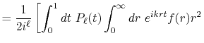 $\displaystyle = \frac{1}{2i^\ell} \left[ \int_0^1 dt \ P_\ell(t) \int_0^\infty dr \ e^{ikrt} f(r) r^2 \right.$