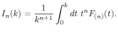 $\displaystyle I_n(k) = \frac{1}{k^{n+1}} \int_0^k dt \ t^n F_{(n)}(t) .$