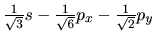 $\frac{1}{\sqrt 3 }s - \frac{1}{\sqrt 6 }p_x - \frac{1}{\sqrt 2 }p_y$