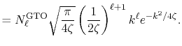 $\displaystyle = N_\ell^\mathrm{GTO} \sqrt{ \frac{\pi}{4 \zeta} } \left( \frac{1}{2 \zeta} \right)^{\ell+1} k^\ell e^{-k^2/4 \zeta} .$