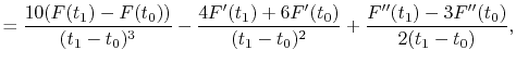 $\displaystyle = \frac{10 (F(t_1)-F(t_0))}{(t_1-t_0)^3} - \frac{4 {F'}(t_1)+6{F'}(t_0)}{(t_1-t_0)^2} + \frac{{F''}(t_1)-3{F''}(t_0)}{2(t_1-t_0)} ,$