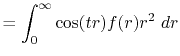 $\displaystyle = \int_0^\infty \cos(tr) f(r) r^2 \ dr$