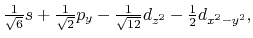 $\frac{1}{\sqrt 6 }s + \frac{1}{\sqrt 2 }p_y
- \frac{1}{\sqrt {12} }d_{z^2} - \frac{1}{2}d_{x^2-y^2},
$
