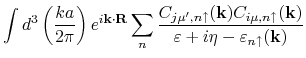 $\displaystyle \int d^3\left(\frac{ka}{2\pi}\right)e^{i\mathbf{k}\cdot\mathbf{R}...
...n\uparrow}(\mathbf{k})}
{\varepsilon+i\eta-\varepsilon_{n\uparrow}(\mathbf{k})}$