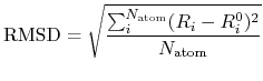 $\displaystyle {\rm RMSD} = \sqrt{\frac{\sum_i^{N_{\rm atom}} (R_i-R_i^0)^2}{N_{\rm atom}}}$