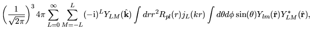$\displaystyle \left( \frac{1}{\sqrt{2\pi}} \right )^3
4\pi
\sum_{L=0}^{\infty}
...
...kr)
\int
d\theta d\phi
\sin(\theta) Y_{lm}(\hat{\bf r})Y_{LM}^{*}(\hat{\bf r}),$
