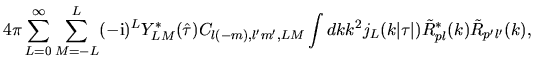$\displaystyle 4\pi
\sum_{L=0}^{\infty}
\sum_{M=-L}^{L}
(-{\rm i})^{L}
Y_{LM}^{*...
...LM}
\int dk k^2
j_{L}(k\vert\tau\vert) \tilde{R}^*_{pl}(k) \tilde{R}_{p'l'}(k),$