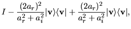 $\displaystyle I -\frac{(2a_r)^2}{a_r^2+a_i^2} \vert {\bf v} \rangle \langle {\b...
...vert
+\frac{(2a_r)^2}{a_r^2+a_i^2} \vert {\bf v} \rangle \langle {\bf v} \vert,$