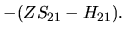 $\displaystyle -(ZS_{21} - H_{21}).$