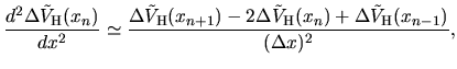 $\displaystyle \frac{d^2 \Delta \tilde{V}_{\rm H}(x_n)}{dx^2}
\simeq
\frac{\Delt...
...lta \tilde{V}_{\rm H}(x_{n})
+\Delta \tilde{V}_{\rm H}(x_{n-1})}{(\Delta x)^2},$