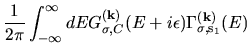 $\displaystyle \frac{1}{2\pi}
\int_{-\infty}^{\infty}
dE
G_{\sigma,C}^{(\bf k)}(E+i\epsilon)
\Gamma_{\sigma,{\rm s}_{1}}^{(\bf k)}(E)$