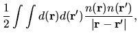 $\displaystyle \frac{1}{2}
\int \int d({\bf r})d({\bf r'})
\frac{n({\bf r})n({\bf r'})}{\vert {\bf r}-{\bf r'}\vert},$