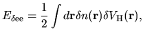 $\displaystyle E_{\rm\delta ee} = \frac{1}{2}
\int d{\bf r} \delta n({\bf r}) \delta V_{\rm H}({\bf r}),$