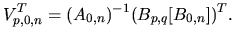 $\displaystyle V_{p,0,n}^{T} = (A_{0,n})^{-1} (B_{p,q}[B_{0,n}])^{T}.$