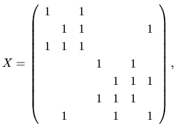 $\displaystyle X =
\left(
\begin{array}{ccccccc}
1 & & 1 & & & & \\
& 1 & 1 & &...
... & 1 & 1 & 1\\
& & & 1 & 1 & 1 & \\
& 1 & & & 1 & & 1 \\
\end{array}\right),$