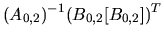 $\displaystyle (A_{0,2})^{-1}(B_{0,2}[B_{0,2}])^{T}$