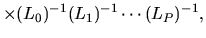 $\displaystyle \times(L_{0})^{-1}(L_{1})^{-1}\cdots (L_{P})^{-1},$