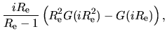 $\displaystyle \frac{iR_{\rm e}}{R_{\rm e}-1}
\left(
R_{\rm e}^2G(iR_{\rm e}^2) - G(iR_{\rm e})
\right),$