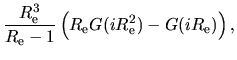 $\displaystyle \frac{R_{\rm e}^3}{R_{\rm e}-1}
\left(
R_{\rm e}G(iR_{\rm e}^2) - G(iR_{\rm e})
\right),$