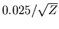 $0.025/\sqrt {Z}$