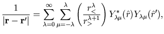 $\displaystyle \frac{1}{\vert{\bf r} - {\bf r}'\vert}
=
\sum_{\lambda=0}^{\infty...
...}{r_>^{\lambda+1}} \right)
Y^*_{\lambda \mu}(\hat r) Y_{\lambda \mu}(\hat r')
,$