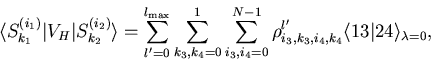 \begin{displaymath}
\langle S^{(i_1)}_{k_1} \vert V_H \vert S^{(i_2)}_{k_2}\ran...
...}_{i_3, k_3, i_4, k_4} \langle 13\vert 24\rangle_{\lambda=0}
,
\end{displaymath}
