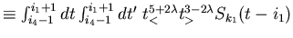 $\textstyle \equiv
\int_{i_4-1}^{i_1+1} dt \int_{i_4-1}^{i_1+1} dt'
\ t^{5+2\lambda}_< t^{3-2\lambda}_>
S_{k_1}(t-i_1)$