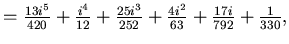 $\textstyle =
\frac{13 i^5}{420}+\frac{i^4}{12}+\frac{25 i^3}{252}
+\frac{4 i^2}{63}+\frac{17 i}{792}+\frac{1}{330}
,$