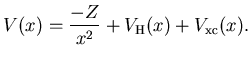 $\displaystyle V(x) = \frac{-Z}{x^2} + V_{\rm H}(x) + V_{\rm xc}(x).$