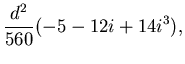 $\displaystyle \frac{d^2}{560}(-5-12i+14i^3),$