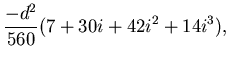 $\displaystyle \frac{-d^2}{560}(7+30i+42i^2+14i^3),$