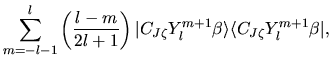 $\displaystyle \sum_{m=-l-1}^{l}
\left(
\frac{l-m}{2l+1}
\right)
\vert C_{J\zeta} Y_{l}^{m+1} \beta \rangle
\langle C_{J\zeta} Y_{l}^{m+1} \beta \vert,$