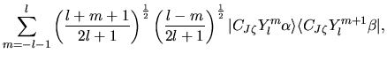 $\displaystyle \sum_{m=-l-1}^{l}
\left(
\frac{l+m+1}{2l+1}
\right)^{\frac{1}{2}}...
...C_{J\zeta} Y_{l}^{m} \alpha \rangle
\langle C_{J\zeta} Y_{l}^{m+1} \beta \vert,$