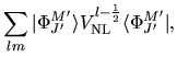 $\displaystyle \sum_{lm}
\vert \Phi_{J'}^{M'}\rangle V^{l-\frac{1}{2}}_{\rm NL}
\langle \Phi_{J'}^{M'} \vert,$