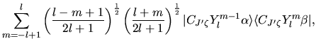 $\displaystyle \sum_{m=-l+1}^{l}
\left(
\frac{l-m+1}{2l+1}
\right)^{\frac{1}{2}}...
...{J'\zeta} Y_{l}^{m-1} \alpha \rangle
\langle C_{J'\zeta} Y_{l}^{m} \beta \vert,$