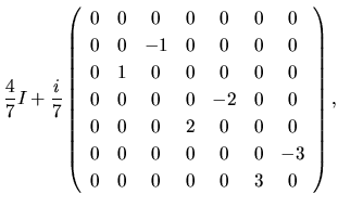 $\displaystyle \frac{4}{7}I
+
\frac{i}{7}
\left(
\begin{array}{ccccccc}
0 & 0 & ...
...
0 & 0 & 0 & 0 & 0 & 0 & -3\\
0 & 0 & 0 & 0 & 0 & 3 & 0\\
\end{array}\right),$