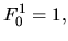 $\displaystyle F^{1}_{0} = 1,$