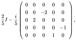 $\displaystyle \frac{2}{5}I
-
\frac{i}{5}
\left(
\begin{array}{ccccc}
0 & 0 & 0 ...
...2 & 0 & 0 & 0\\
0 & 0 & 0 & 0 & -1\\
0 & 0 & 0 & 1 & 0\\
\end{array}\right),$