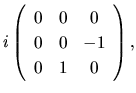 $\displaystyle i\left(
\begin{array}{ccc}
0 & 0 & 0\\
0 & 0 & -1\\
0 & 1 & 0\\
\end{array}\right),$