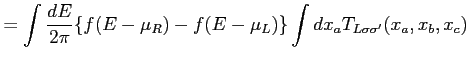 $\displaystyle = \int \frac{dE}{2\pi} \{ f(E-\mu_R) - f(E-\mu_L) \} \int d x_a T_{L \sigma \sigma'}(x_a,x_b,x_c)$