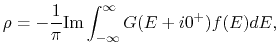 $\displaystyle \rho
=
-\frac{1}{\pi}{\rm Im}
\int_{-\infty}^{\infty} G(E+i0^+)f(E)dE,$