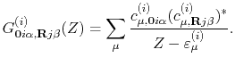 $\displaystyle G^{(i)}_{{\bf0}i\alpha,{\bf R}j\beta}(Z)
= \sum_{\mu}
\frac{c^{(i...
...\mu,{\bf0}i\alpha}(c^{(i)}_{\mu,{\bf R}j\beta})^*}
{Z-\varepsilon^{(i)}_{\mu}}.$