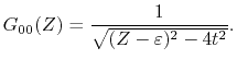 $\displaystyle G_{00}(Z) = \frac{1}{\sqrt{(Z-\varepsilon)^2-4t^2}}.$