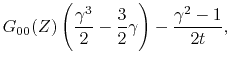 $\displaystyle G_{00}(Z)\left( \frac{\gamma^3}{2}-\frac{3}{2}\gamma \right)-\frac{\gamma^2-1}{2t},$