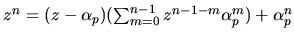 $z^n=(z-\alpha_p)(\sum_{m=0}^{n-1}z^{n-1-m}\alpha_p^m) +\alpha_p^n$