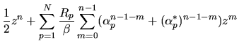 $\displaystyle \frac{1}{2}z^n
\nonumber
+
\sum_{p=1}^{N}
\frac{R_p}{\beta}
\sum_{m=0}^{n-1}
(\alpha_p^{n-1-m}+(\alpha_p^*)^{n-1-m}) z^m$