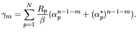 $\displaystyle \gamma_m
=
\sum_{p=1}^{N}
\frac{R_p}{\beta}
(\alpha_p^{n-1-m}+(\alpha_p^*)^{n-1-m}).$