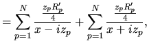$\displaystyle =
\sum_{p=1}^{N}\frac{\frac{z_pR_p'}{4}}{x-iz_p}
+
\sum_{p=1}^{N}\frac{\frac{z_pR_p'}{4}}{x+iz_p},$