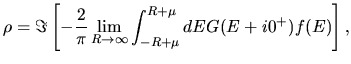 $\displaystyle \rho
=
\Im\left[-\frac{2}{\pi}\lim_{R\to \infty} \int_{-R+\mu}^{R+\mu}
dE
G(E+i0^+)f(E)\right],$